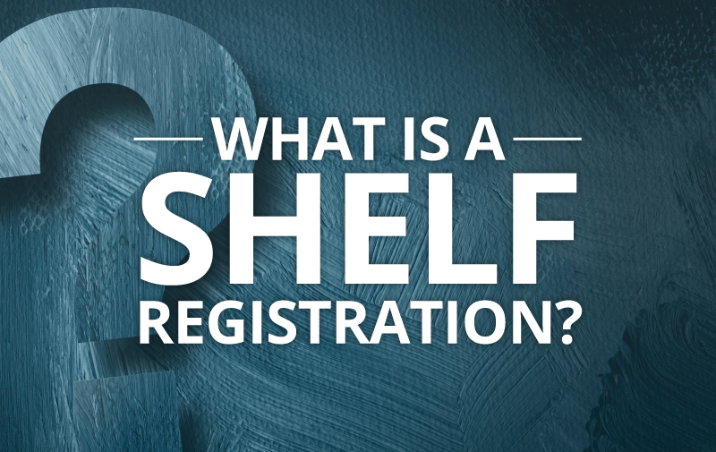 What is a Shelf&nbsp;Registration?